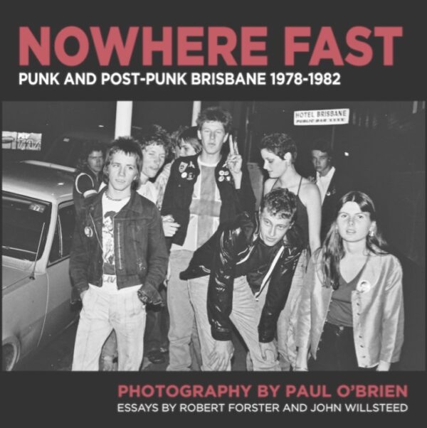 Nowhere Fast Punk and Postpunk Brisbane 19781982 Institute of Modern Art